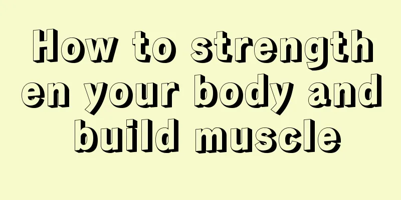 How to strengthen your body and build muscle