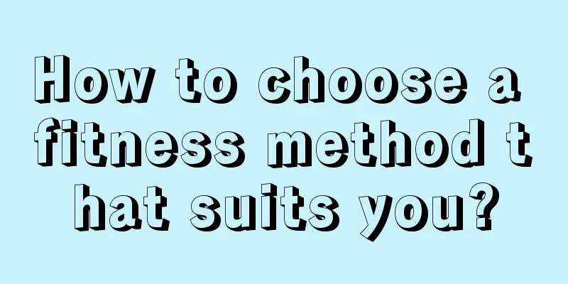 How to choose a fitness method that suits you?