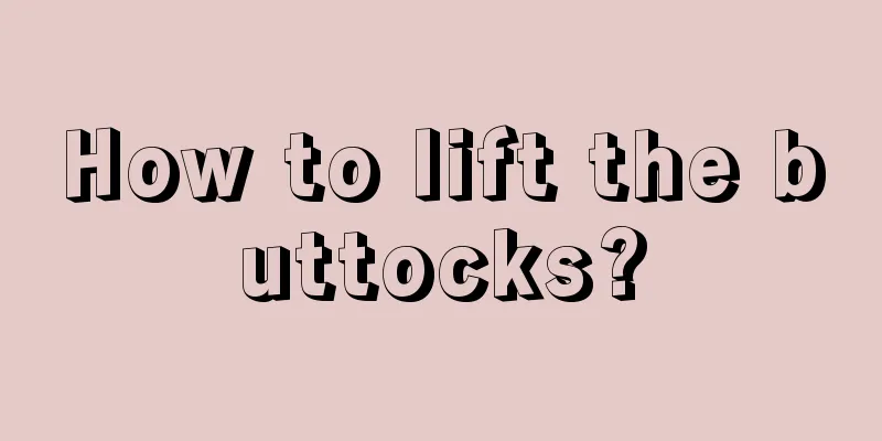 How to lift the buttocks?