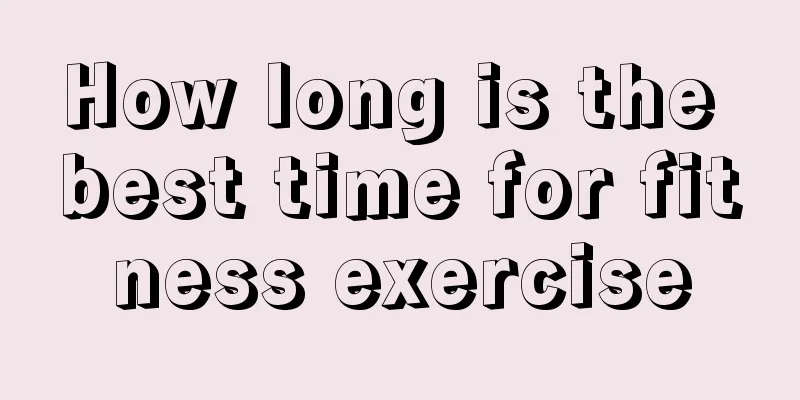 How long is the best time for fitness exercise