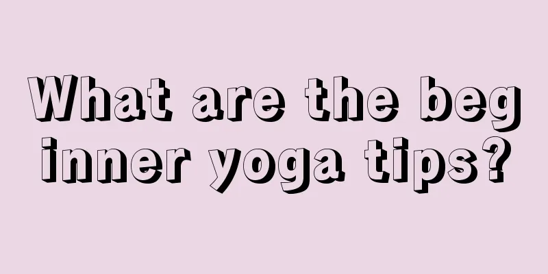 What are the beginner yoga tips?