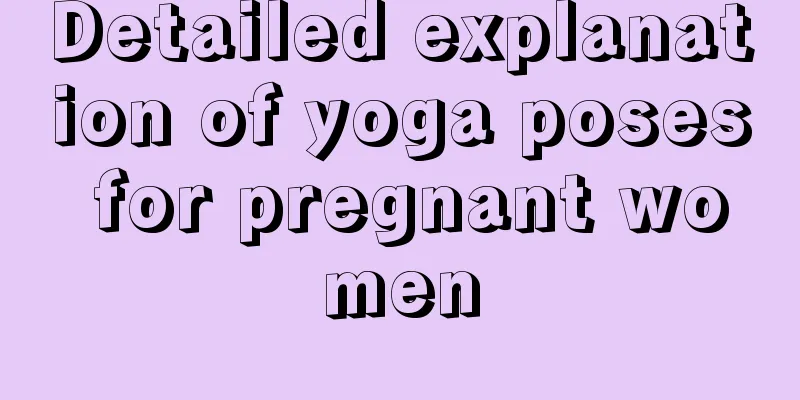 Detailed explanation of yoga poses for pregnant women