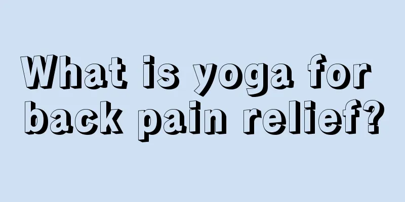 What is yoga for back pain relief?