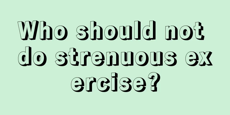 Who should not do strenuous exercise?