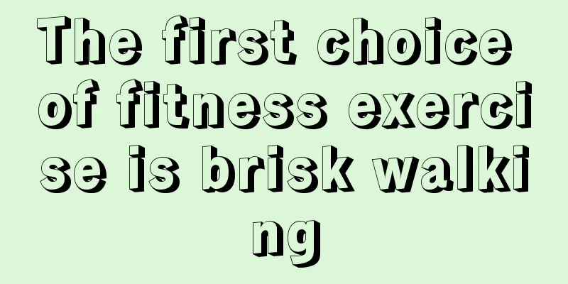 The first choice of fitness exercise is brisk walking