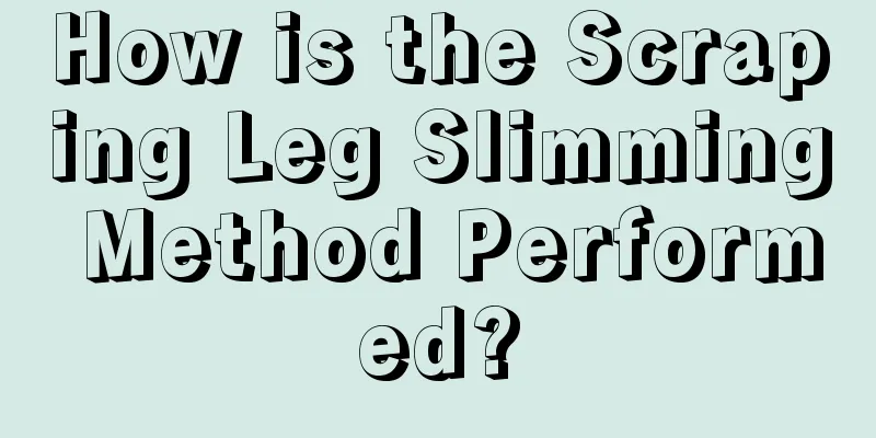 How is the Scraping Leg Slimming Method Performed?