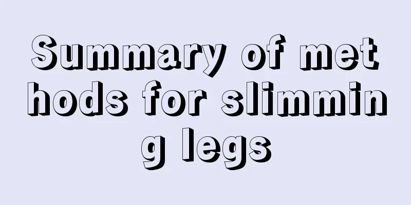 Summary of methods for slimming legs