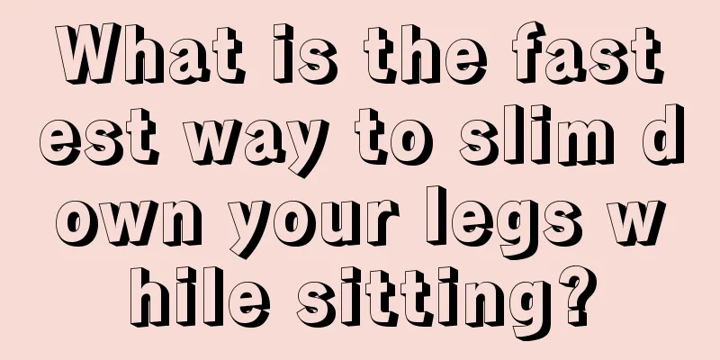 What is the fastest way to slim down your legs while sitting?