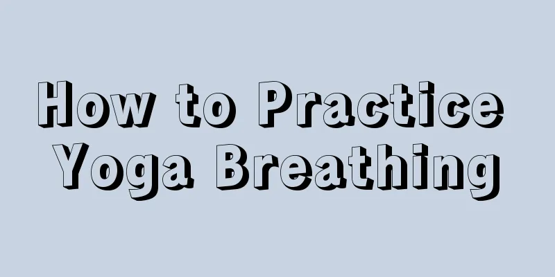 How to Practice Yoga Breathing