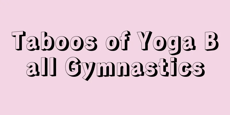 Taboos of Yoga Ball Gymnastics