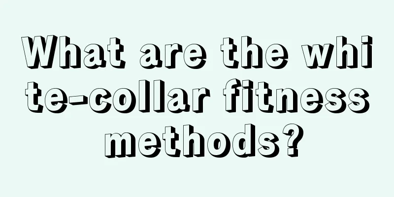 What are the white-collar fitness methods?