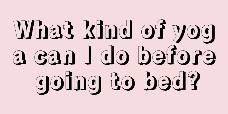 What kind of yoga can I do before going to bed?