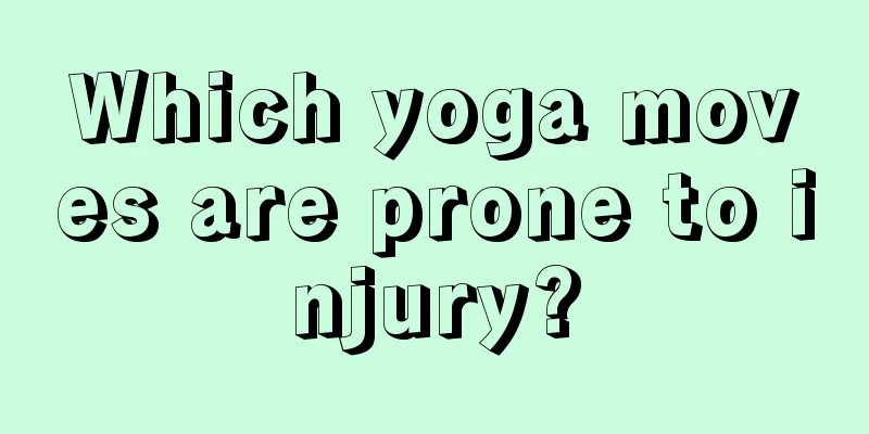 Which yoga moves are prone to injury?