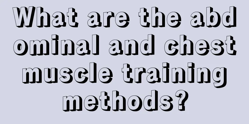 What are the abdominal and chest muscle training methods?