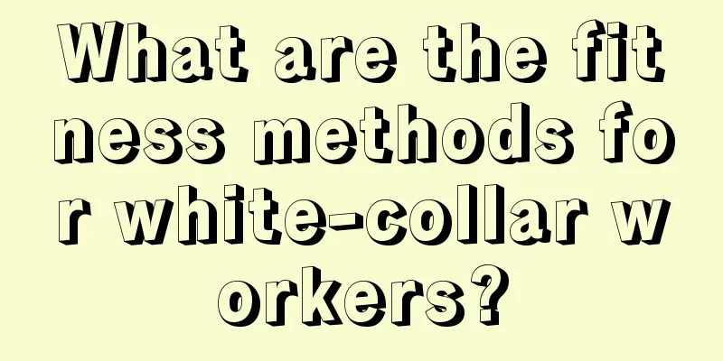 What are the fitness methods for white-collar workers?