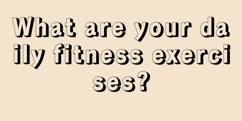 What are your daily fitness exercises?