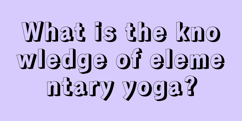 What is the knowledge of elementary yoga?