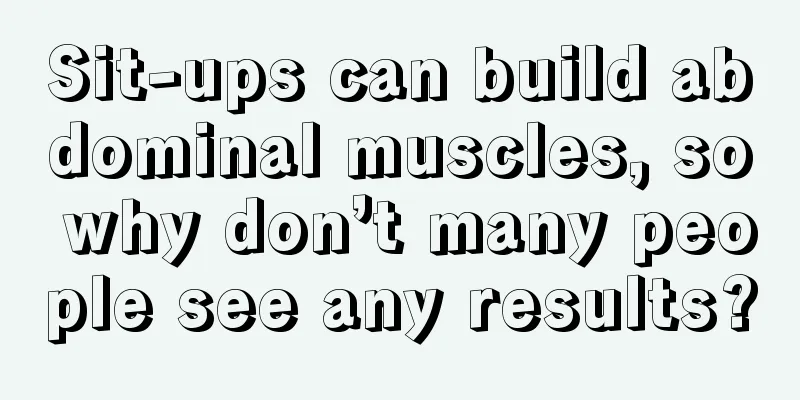 Sit-ups can build abdominal muscles, so why don’t many people see any results?