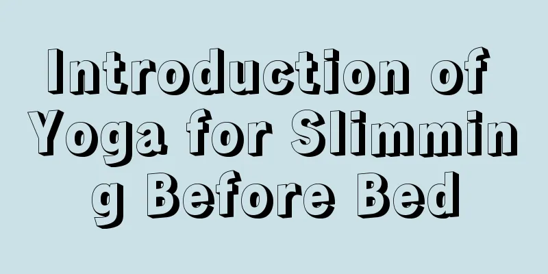 Introduction of Yoga for Slimming Before Bed