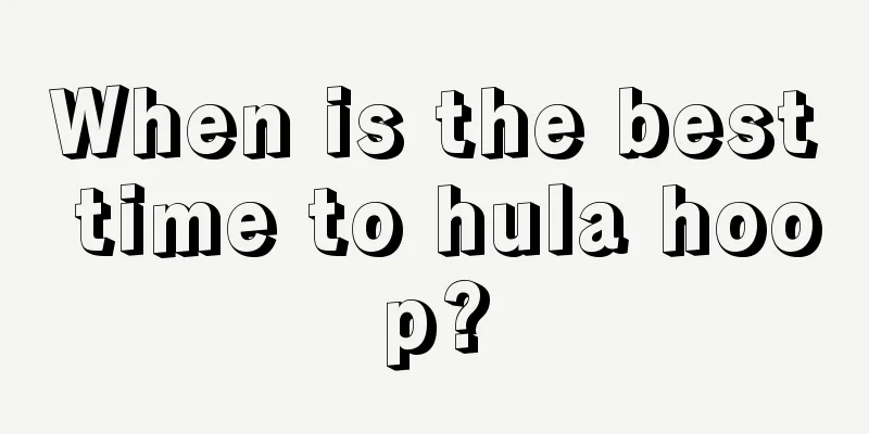 When is the best time to hula hoop?