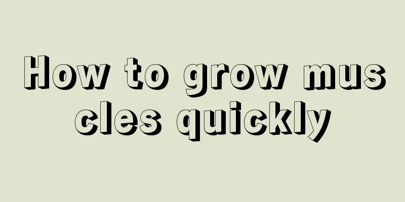 How to grow muscles quickly