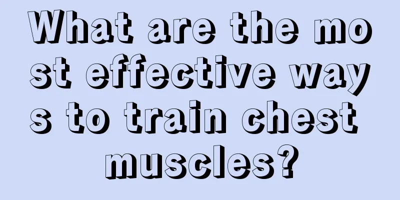 What are the most effective ways to train chest muscles?