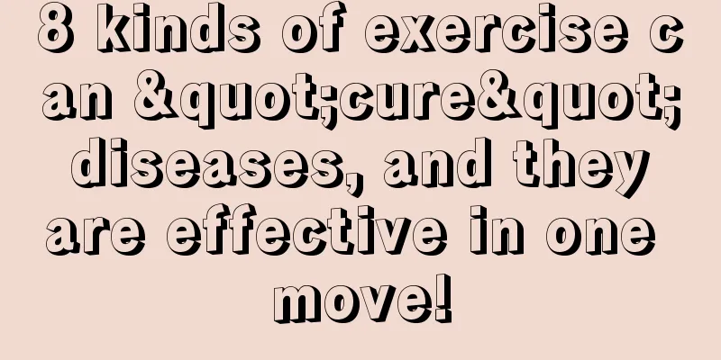 8 kinds of exercise can "cure" diseases, and they are effective in one move!