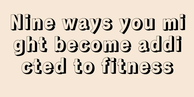 Nine ways you might become addicted to fitness