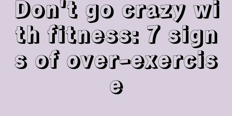 Don't go crazy with fitness: 7 signs of over-exercise