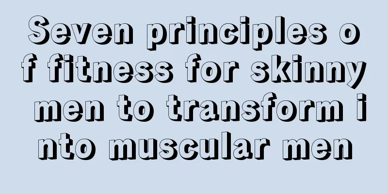 Seven principles of fitness for skinny men to transform into muscular men