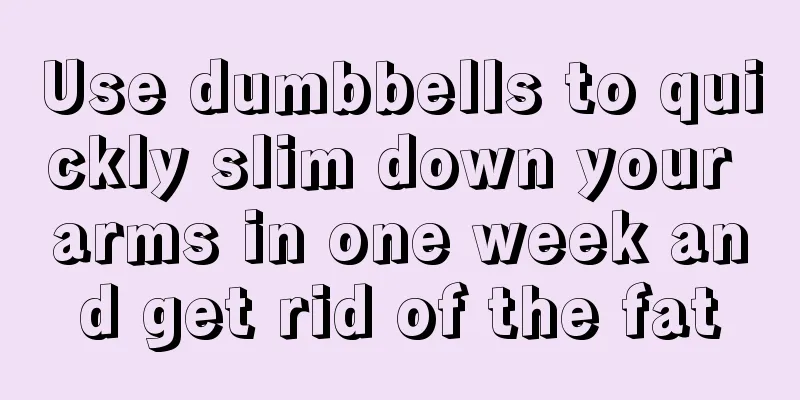 Use dumbbells to quickly slim down your arms in one week and get rid of the fat