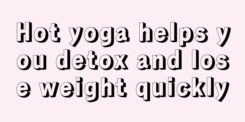 Hot yoga helps you detox and lose weight quickly