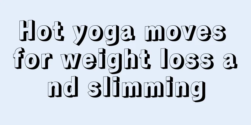 Hot yoga moves for weight loss and slimming