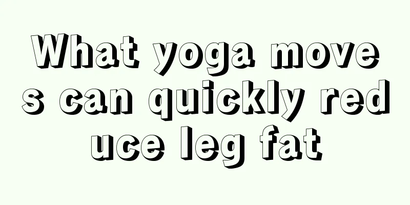 What yoga moves can quickly reduce leg fat