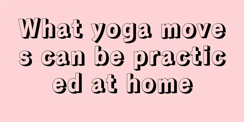 What yoga moves can be practiced at home