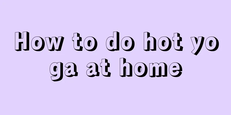 How to do hot yoga at home