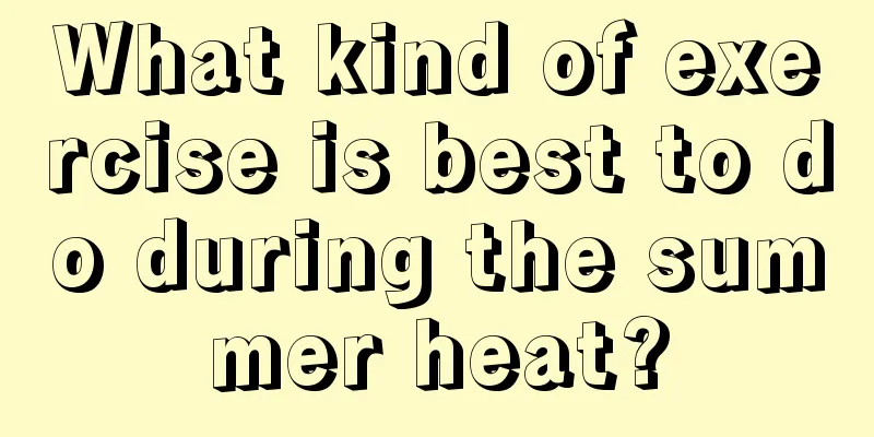 What kind of exercise is best to do during the summer heat?