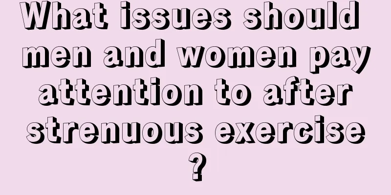 What issues should men and women pay attention to after strenuous exercise?