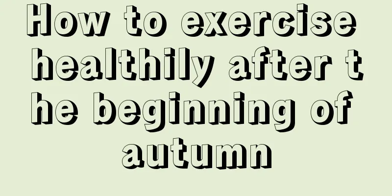 How to exercise healthily after the beginning of autumn