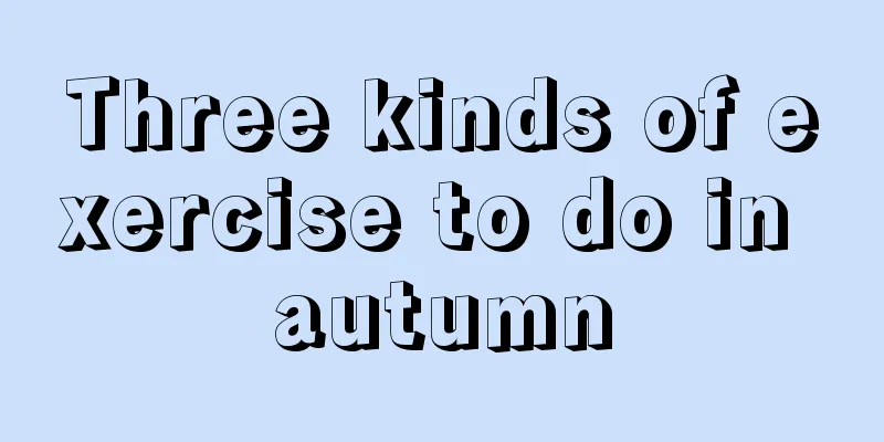 Three kinds of exercise to do in autumn