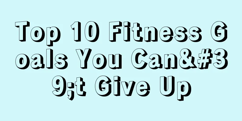 Top 10 Fitness Goals You Can't Give Up