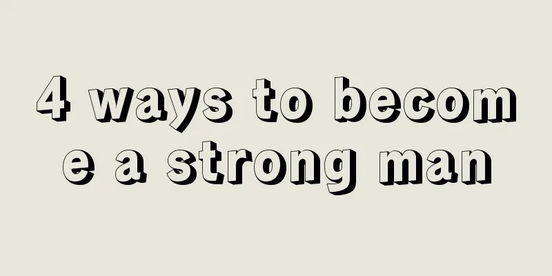 4 ways to become a strong man