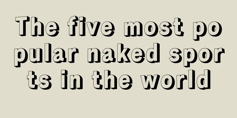 The five most popular naked sports in the world