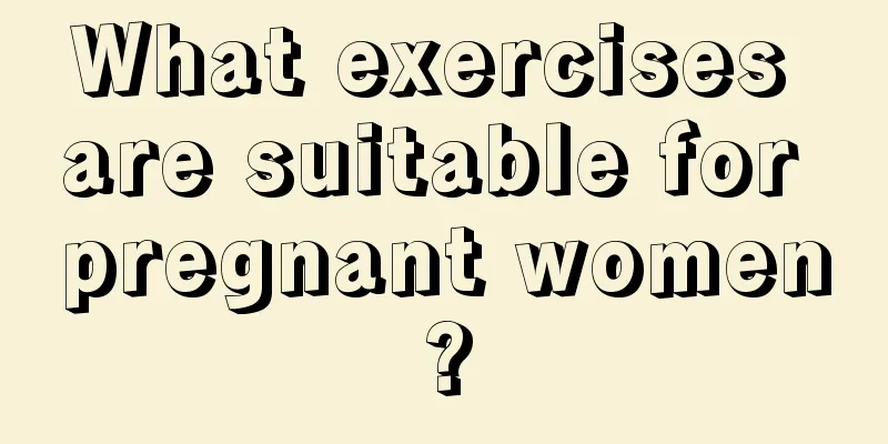 What exercises are suitable for pregnant women?