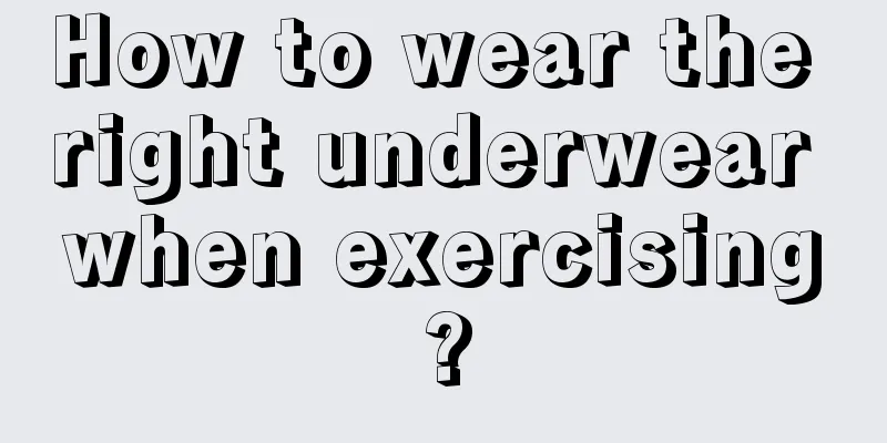 How to wear the right underwear when exercising?