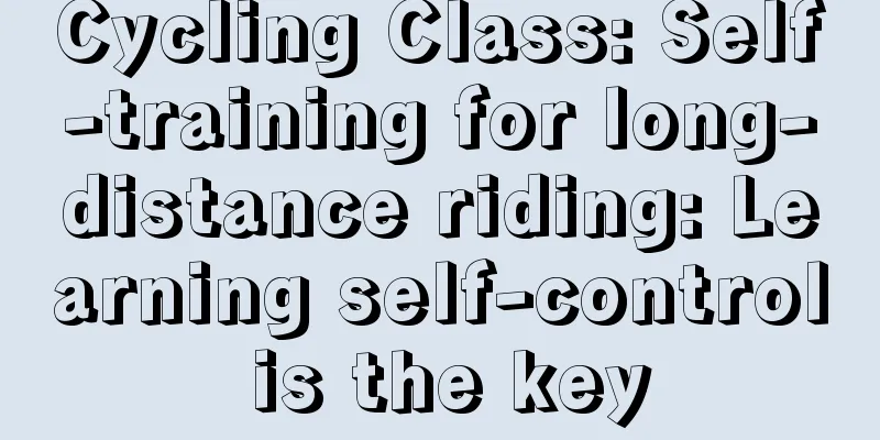 Cycling Class: Self-training for long-distance riding: Learning self-control is the key