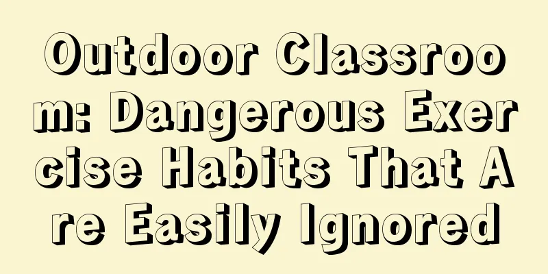 Outdoor Classroom: Dangerous Exercise Habits That Are Easily Ignored