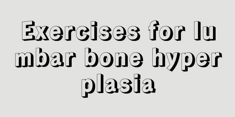 Exercises for lumbar bone hyperplasia