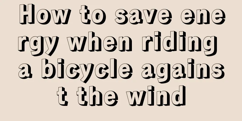 How to save energy when riding a bicycle against the wind