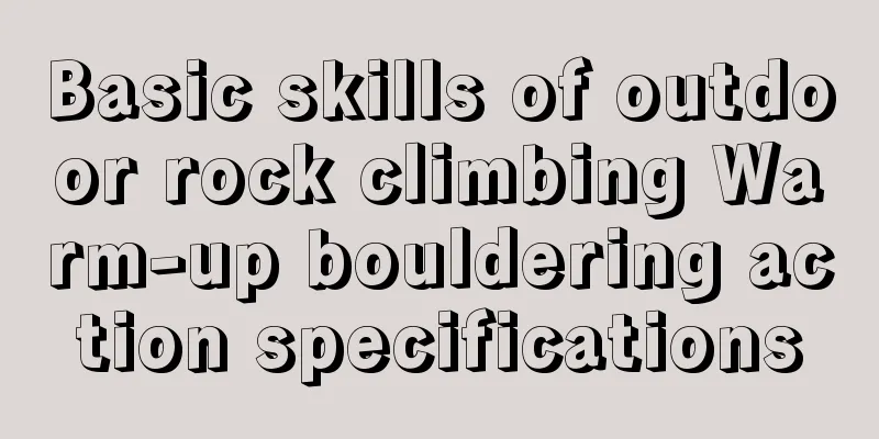 Basic skills of outdoor rock climbing Warm-up bouldering action specifications